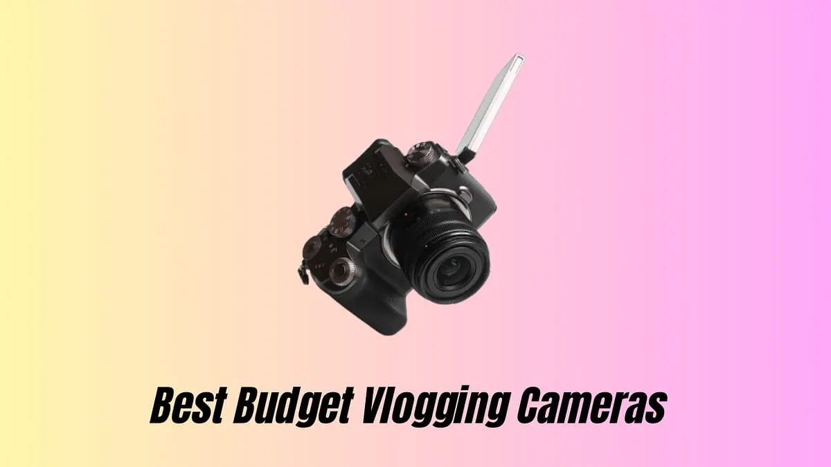 Best Budget Vlogging Cameras